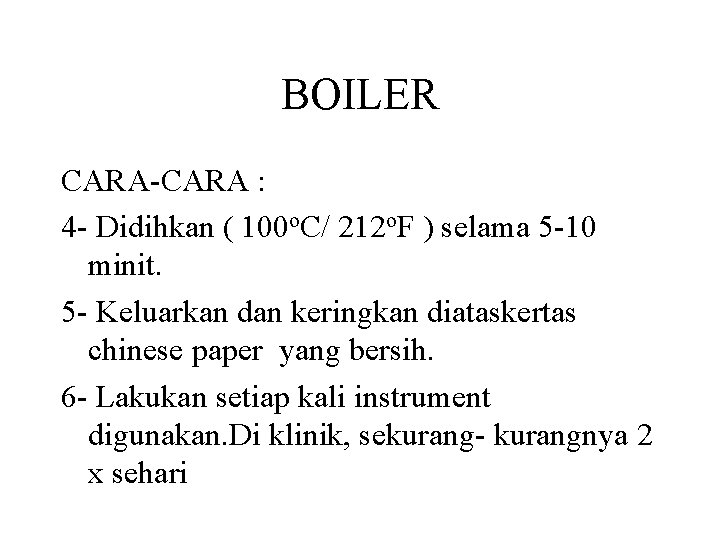 BOILER CARA-CARA : 4 - Didihkan ( 100 o. C/ 212 o. F ) BOILER CARA-CARA : 4 - Didihkan ( 100 o. C/ 212 o. F )
