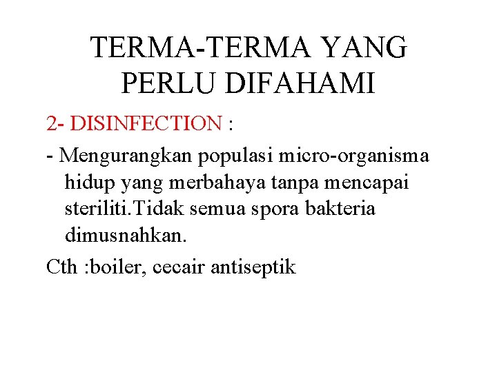 TERMA-TERMA YANG PERLU DIFAHAMI 2 - DISINFECTION : - Mengurangkan populasi micro-organisma hidup yang TERMA-TERMA YANG PERLU DIFAHAMI 2 - DISINFECTION : - Mengurangkan populasi micro-organisma hidup yang