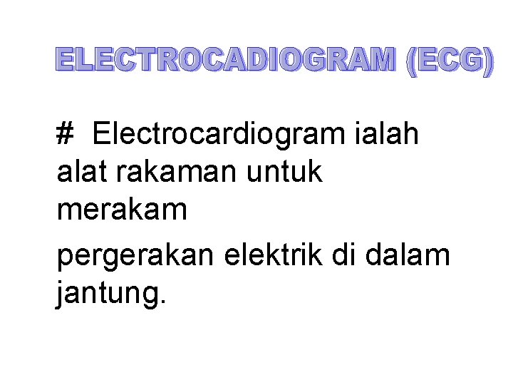 # Electrocardiogram ialah alat rakaman untuk merakam pergerakan elektrik di dalam jantung. # Electrocardiogram ialah alat rakaman untuk merakam pergerakan elektrik di dalam jantung.