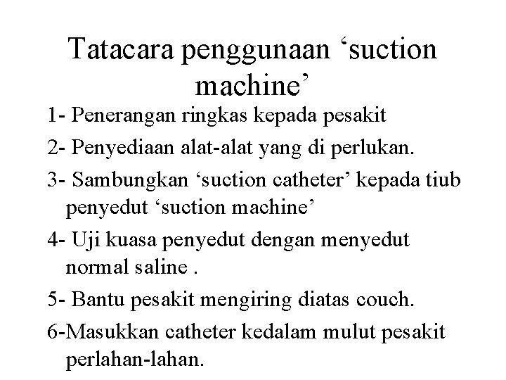 Tatacara penggunaan ‘suction machine’ 1 - Penerangan ringkas kepada pesakit 2 - Penyediaan alat-alat Tatacara penggunaan ‘suction machine’ 1 - Penerangan ringkas kepada pesakit 2 - Penyediaan alat-alat