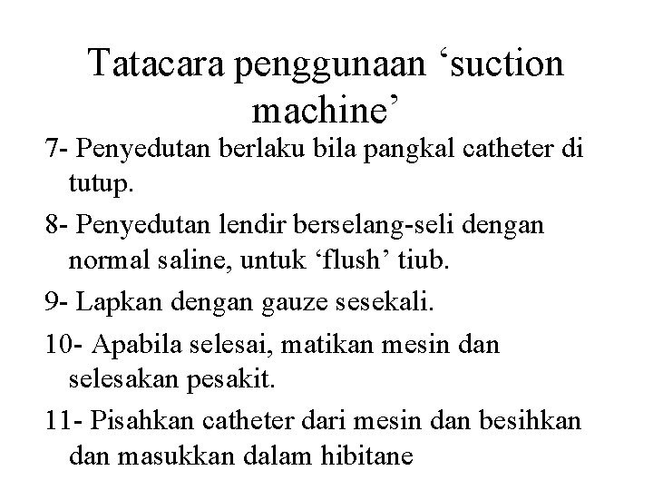Tatacara penggunaan ‘suction machine’ 7 - Penyedutan berlaku bila pangkal catheter di tutup. 8 Tatacara penggunaan ‘suction machine’ 7 - Penyedutan berlaku bila pangkal catheter di tutup. 8