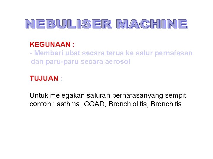 KEGUNAAN : - Memberi ubat secara terus ke salur pernafasan dan paru-paru secara aerosol KEGUNAAN : - Memberi ubat secara terus ke salur pernafasan dan paru-paru secara aerosol