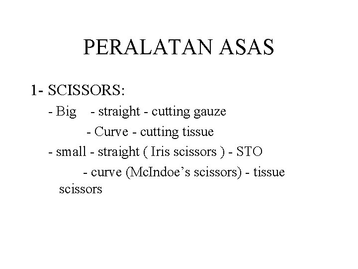 PERALATAN ASAS 1 - SCISSORS: - Big - straight - cutting gauze - Curve PERALATAN ASAS 1 - SCISSORS: - Big - straight - cutting gauze - Curve