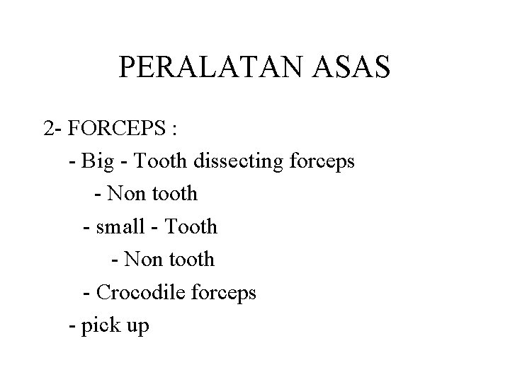 PERALATAN ASAS 2 - FORCEPS : - Big - Tooth dissecting forceps - Non PERALATAN ASAS 2 - FORCEPS : - Big - Tooth dissecting forceps - Non