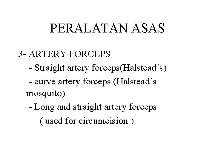 PERALATAN ASAS 3 - ARTERY FORCEPS - Straight artery forceps(Halstead’s) - curve artery forceps PERALATAN ASAS 3 - ARTERY FORCEPS - Straight artery forceps(Halstead’s) - curve artery forceps