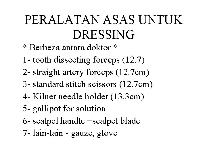 PERALATAN ASAS UNTUK DRESSING * Berbeza antara doktor * 1 - tooth dissecting forceps PERALATAN ASAS UNTUK DRESSING * Berbeza antara doktor * 1 - tooth dissecting forceps