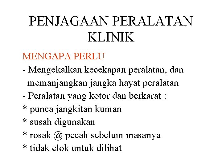 PENJAGAAN PERALATAN KLINIK MENGAPA PERLU - Mengekalkan kecekapan peralatan, dan memanjangkan jangka hayat peralatan PENJAGAAN PERALATAN KLINIK MENGAPA PERLU - Mengekalkan kecekapan peralatan, dan memanjangkan jangka hayat peralatan