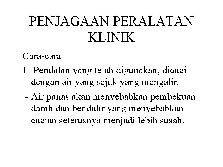 PENJAGAAN PERALATAN KLINIK Cara-cara 1 - Peralatan yang telah digunakan, dicuci dengan air yang PENJAGAAN PERALATAN KLINIK Cara-cara 1 - Peralatan yang telah digunakan, dicuci dengan air yang