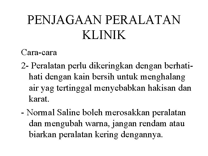 PENJAGAAN PERALATAN KLINIK Cara-cara 2 - Peralatan perlu dikeringkan dengan berhati dengan kain bersih PENJAGAAN PERALATAN KLINIK Cara-cara 2 - Peralatan perlu dikeringkan dengan berhati dengan kain bersih