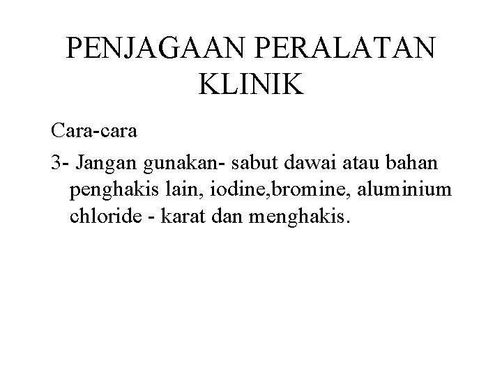 PENJAGAAN PERALATAN KLINIK Cara-cara 3 - Jangan gunakan- sabut dawai atau bahan penghakis lain, PENJAGAAN PERALATAN KLINIK Cara-cara 3 - Jangan gunakan- sabut dawai atau bahan penghakis lain,
