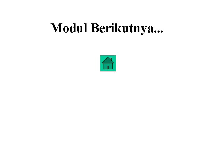 Modul Berikutnya. . . Modul Berikutnya. . .
