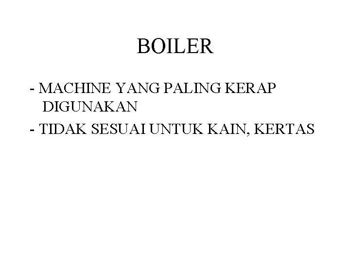 BOILER - MACHINE YANG PALING KERAP DIGUNAKAN - TIDAK SESUAI UNTUK KAIN, KERTAS BOILER - MACHINE YANG PALING KERAP DIGUNAKAN - TIDAK SESUAI UNTUK KAIN, KERTAS