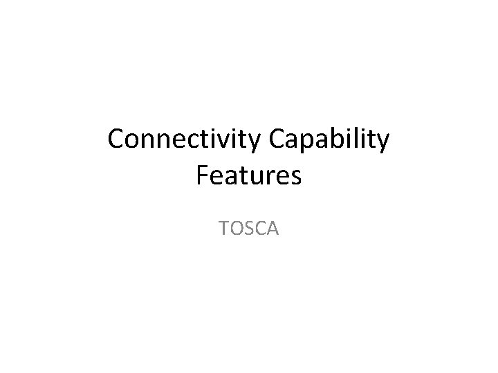 Connectivity Capability Features TOSCA 