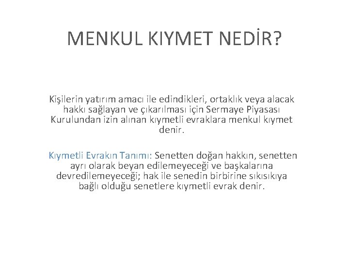 MENKUL KIYMET NEDİR? Kişilerin yatırım amacı ile edindikleri, ortaklık veya alacak hakkı sağlayan ve