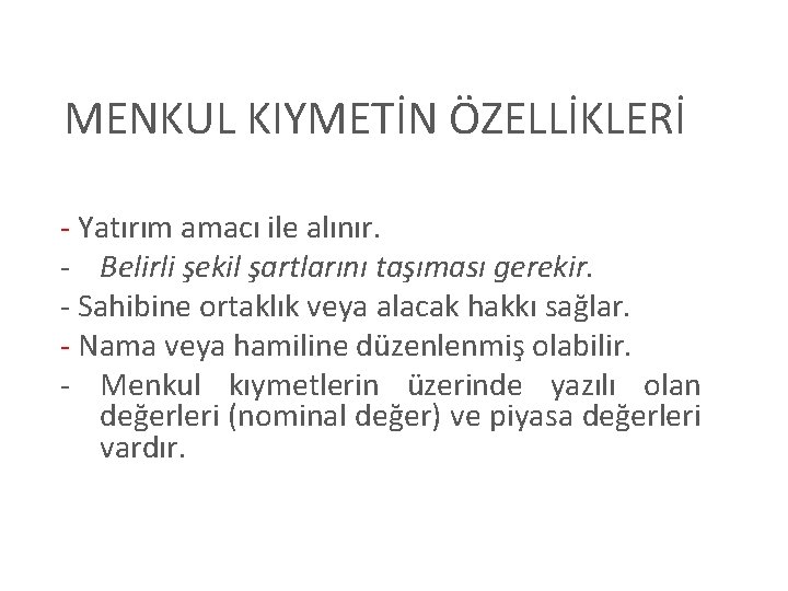 MENKUL KIYMETİN ÖZELLİKLERİ - Yatırım amacı ile alınır. - Belirli şekil şartlarını taşıması gerekir.