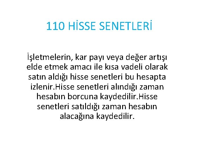 110 HİSSE SENETLERİ İşletmelerin, kar payı veya değer artışı elde etmek amacı ile kısa