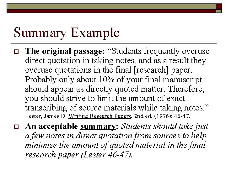 Summary Example o The original passage: “Students frequently overuse direct quotation in taking notes,