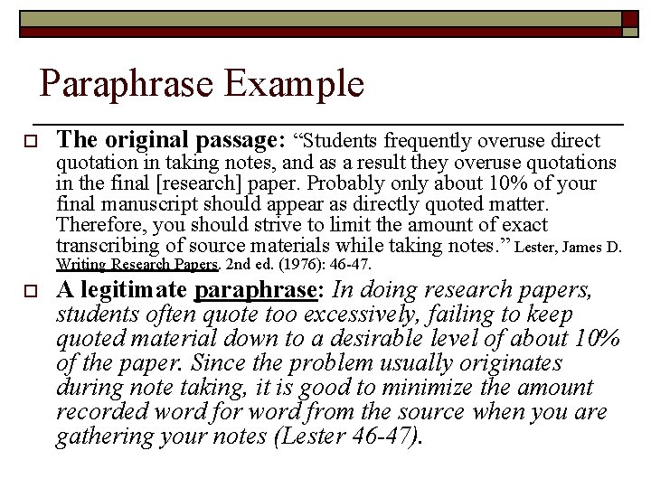 Paraphrase Example o The original passage: “Students frequently overuse direct quotation in taking notes,