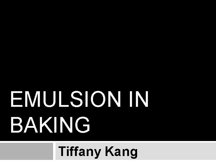 EMULSION IN BAKING Tiffany Kang 