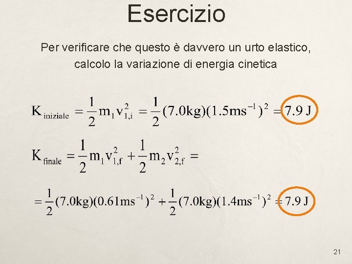 Esercizio Per verificare che questo è davvero un urto elastico, calcolo la variazione di Esercizio Per verificare che questo è davvero un urto elastico, calcolo la variazione di