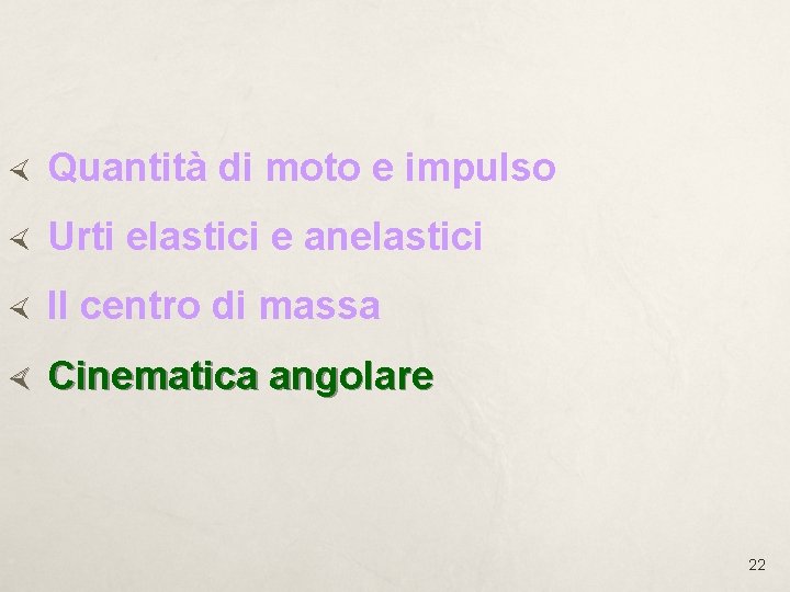 Quantità di moto e impulso Urti elastici e anelastici Il centro di massa Quantità di moto e impulso Urti elastici e anelastici Il centro di massa