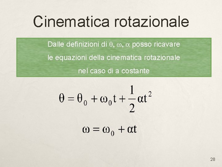 Cinematica rotazionale Dalle definizioni di q, w, a posso ricavare le equazioni della cinematica Cinematica rotazionale Dalle definizioni di q, w, a posso ricavare le equazioni della cinematica