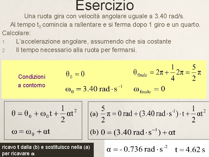 Esercizio Una ruota gira con velocità angolare uguale a 3. 40 rad/s. Al tempo Esercizio Una ruota gira con velocità angolare uguale a 3. 40 rad/s. Al tempo