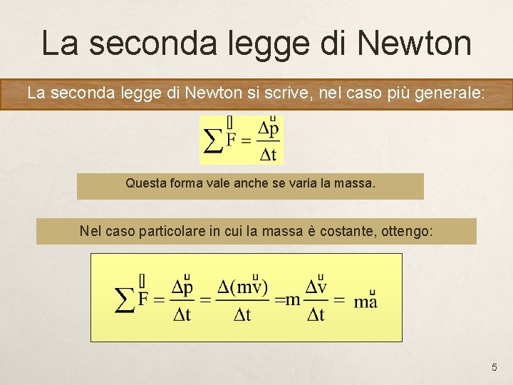 La seconda legge di Newton si scrive, nel caso più generale: Questa forma vale La seconda legge di Newton si scrive, nel caso più generale: Questa forma vale