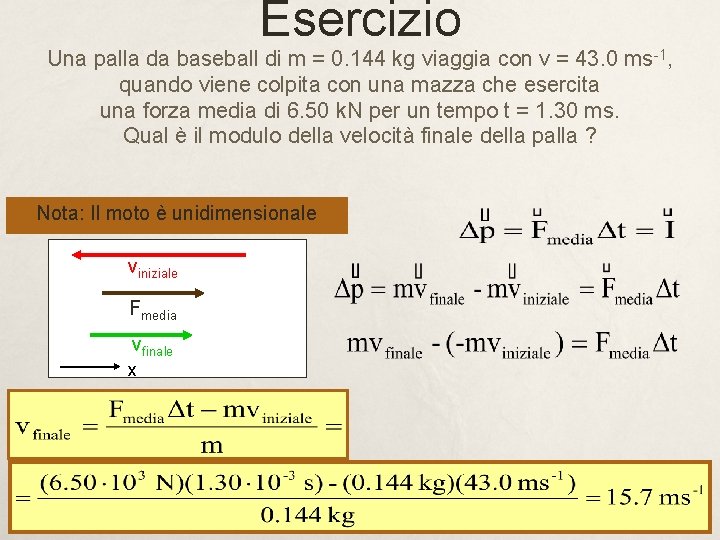 Esercizio Una palla da baseball di m = 0. 144 kg viaggia con v Esercizio Una palla da baseball di m = 0. 144 kg viaggia con v