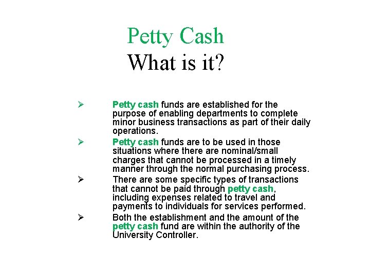 Petty Cash What is it? Ø Ø Petty cash funds are established for the