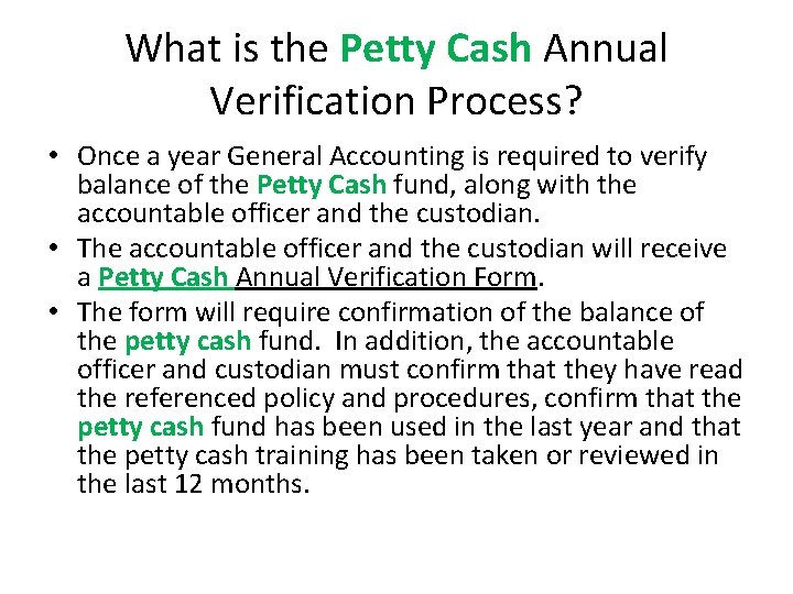 What is the Petty Cash Annual Verification Process? • Once a year General Accounting