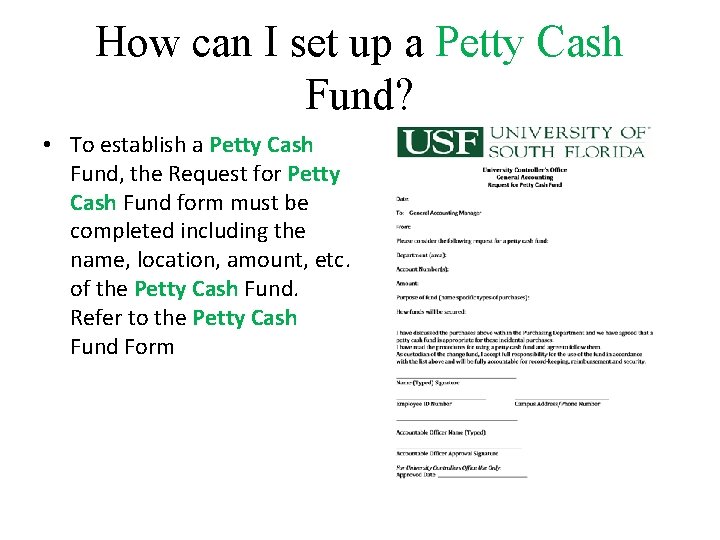 How can I set up a Petty Cash Fund? • To establish a Petty How can I set up a Petty Cash Fund? • To establish a Petty