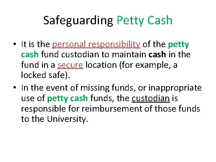 Safeguarding Petty Cash • It is the personal responsibility of the petty cash fund Safeguarding Petty Cash • It is the personal responsibility of the petty cash fund