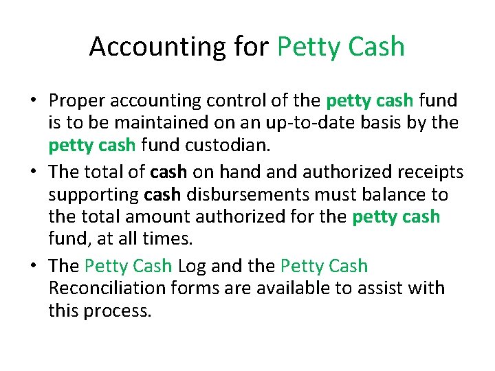 Accounting for Petty Cash • Proper accounting control of the petty cash fund is