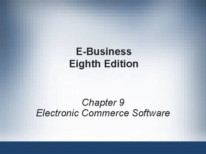 E-Business Eighth Edition Chapter 9 Electronic Commerce Software 