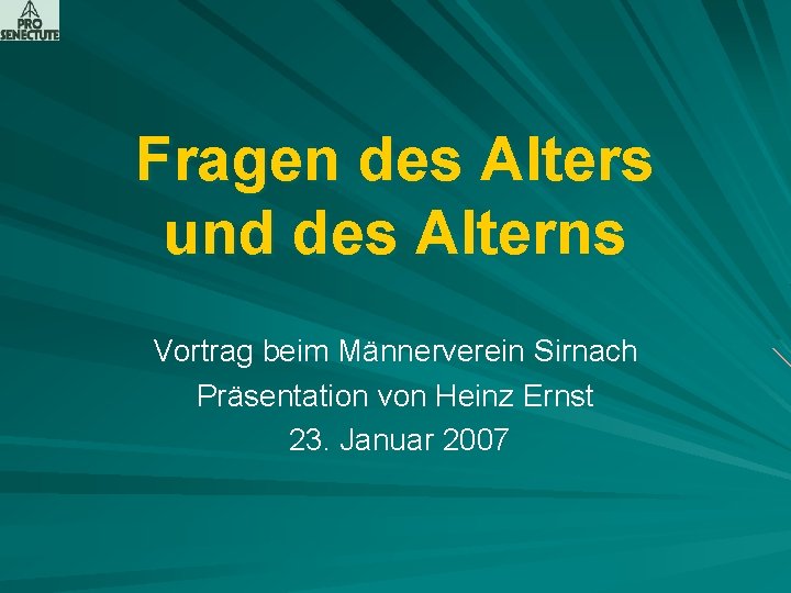 Fragen des Alters und des Alterns Vortrag beim Männerverein Sirnach Präsentation von Heinz Ernst