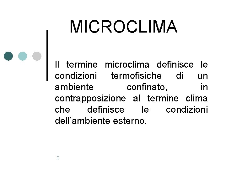 MICROCLIMA Il termine microclima definisce le condizioni termofisiche di un ambiente confinato, in contrapposizione