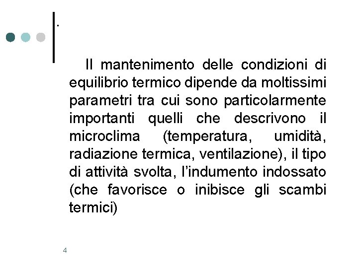 . Il mantenimento delle condizioni di equilibrio termico dipende da moltissimi parametri tra cui