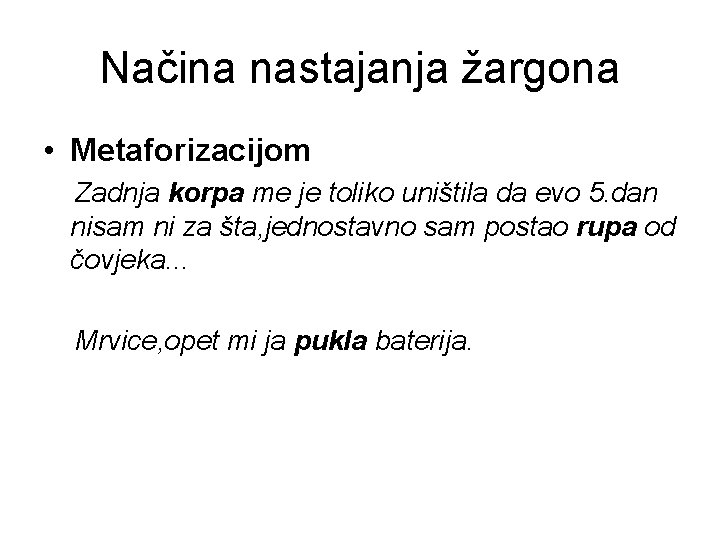 Načina nastajanja žargona • Metaforizacijom Zadnja korpa me je toliko uništila da evo 5.