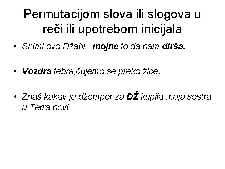 Permutacijom slova ili slogova u reči ili upotrebom inicijala • Snimi ovo Džabi. .