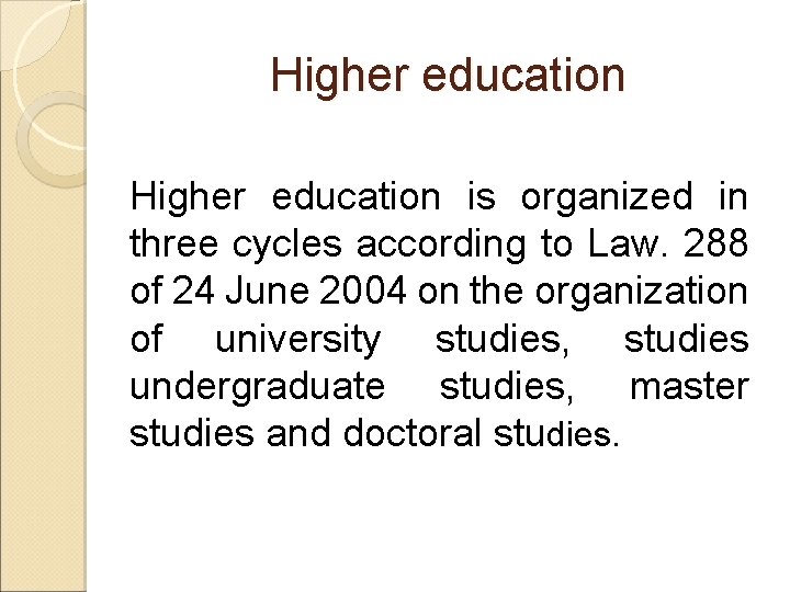 Higher education is organized in three cycles according to Law. 288 of 24 June Higher education is organized in three cycles according to Law. 288 of 24 June
