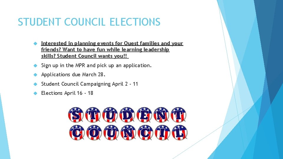 STUDENT COUNCIL ELECTIONS Interested in planning events for Quest families and your friends? Want STUDENT COUNCIL ELECTIONS Interested in planning events for Quest families and your friends? Want