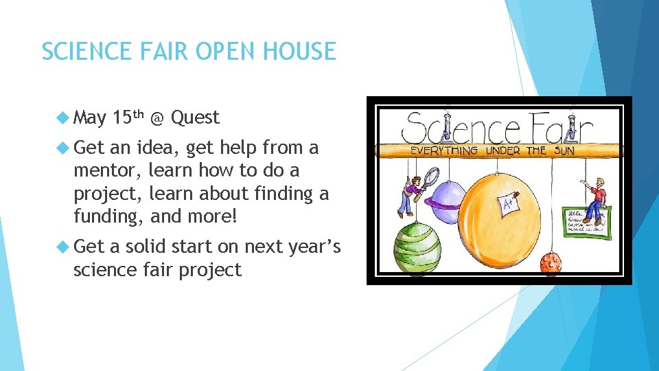 SCIENCE FAIR OPEN HOUSE May 15 th @ Quest Get an idea, get help SCIENCE FAIR OPEN HOUSE May 15 th @ Quest Get an idea, get help