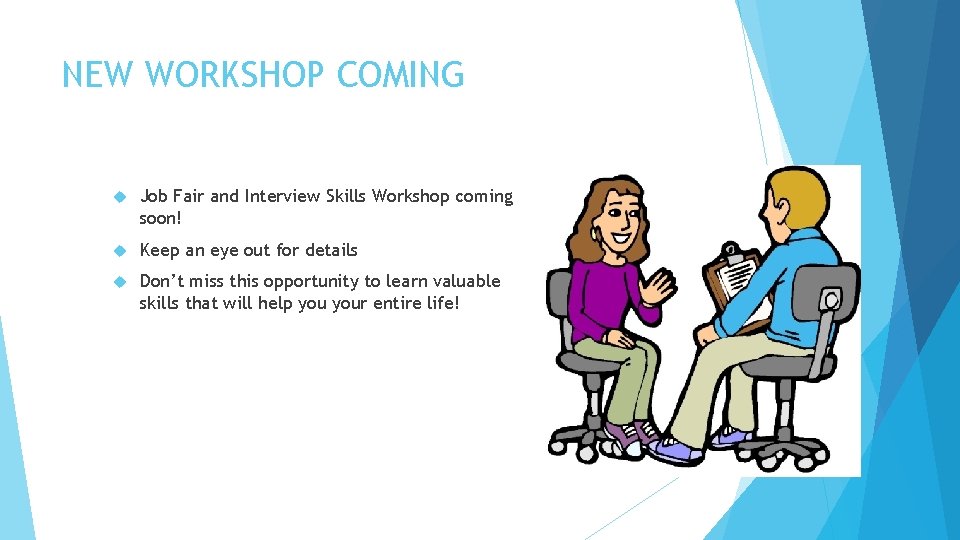 NEW WORKSHOP COMING Job Fair and Interview Skills Workshop coming soon! Keep an eye