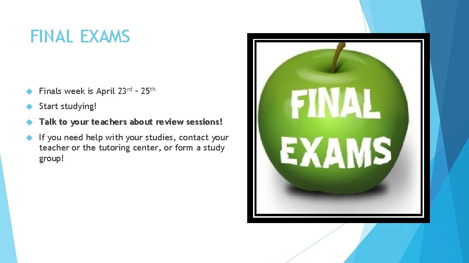 FINAL EXAMS Finals week is April 23 rd – 25 th Start studying! Talk