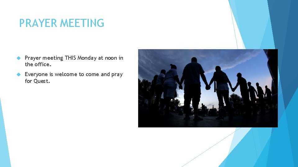 PRAYER MEETING Prayer meeting THIS Monday at noon in the office. Everyone is welcome