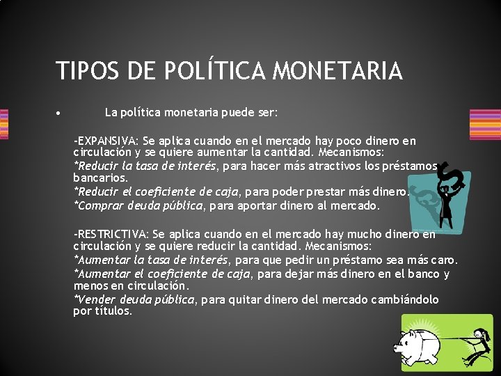 TIPOS DE POLÍTICA MONETARIA • La política monetaria puede ser: -EXPANSIVA: Se aplica cuando