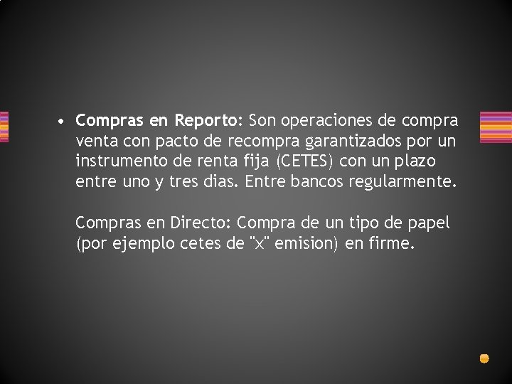  • Compras en Reporto: Son operaciones de compra venta con pacto de recompra