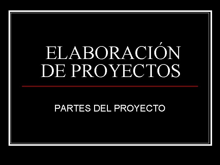 ELABORACIÓN DE PROYECTOS PARTES DEL PROYECTO 