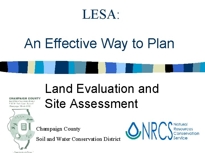 LESA: An Effective Way to Plan Land Evaluation and Site Assessment Champaign County Soil